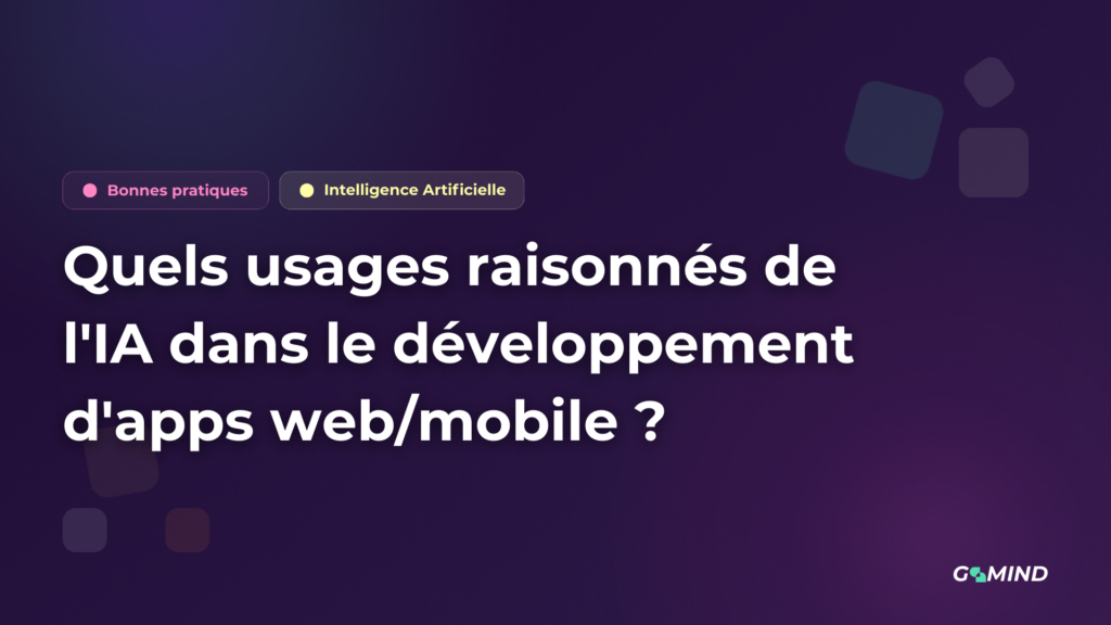 Quels usages raisonnés de l'IA dans le développement d'apps web/mobile ?