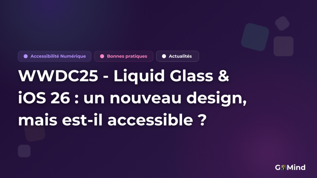WWDC25 - Liquid Glass & iOS 26 : un nouveau design, mais est-il accessible ?