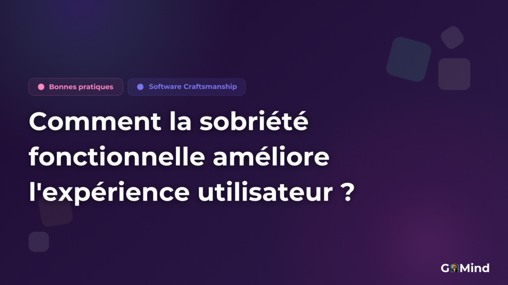 Comment la sobriété fonctionnelle améliore l'expérience utilisateur ?